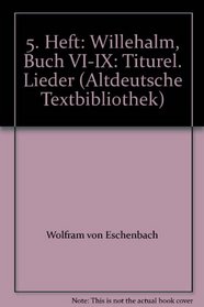 5. Heft: Willehalm, Buch VI-IX: Titurel. Lieder (Altdeutsche Textbibliothek)
