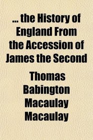 ... the History of England From the Accession of James the Second