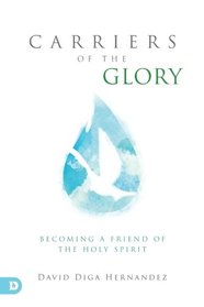 Carriers of the Glory: Becoming a Friend of the Holy Spirit