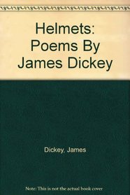 Helmets: Poems By James Dickey