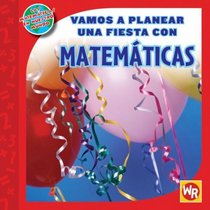 Vamos a Planear Una Fiesta con Matematicas / Using Math to Make Party Plans (Las Matematicas En Nuestro Mundo Nivel 2 / Math in Our World Level 2) (Spanish Edition)