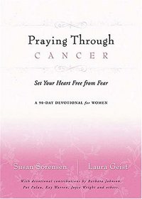 Praying Through Cancer: Set Your Heart Free from Fear: A 90-Day Devotional for Women