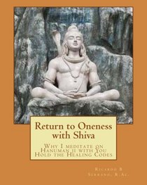 Return to Oneness with Shiva: Why I meditate on Hanuman ji with You Hold the Healing Codes