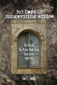 365 Days of Songwriting Advice: The Best of The Write About Jesus Interviews