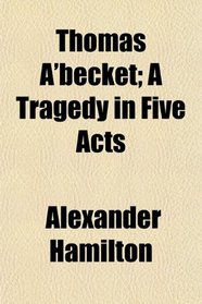 Thomas A'becket; A Tragedy in Five Acts