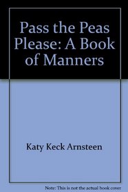 Pass the Peas, Please: A Book of Manners