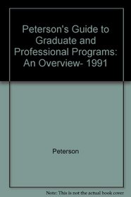 Peterson's Guide to Graduate and Professional Programs: An Overview, 1991 (Peterson's Guide to Graduate & Professional Programs)