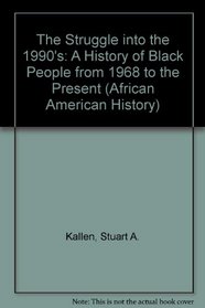 The Struggle into the 1990's: A History of Black People from 1968 to the Present (African American History)