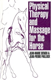 Physical Therapy & Massage for the Horse: A Comprehensive Approach to Equine Kinesiology