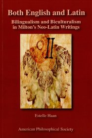 Both English and Latin: Bilingualism and Biculturalism in Milton s Neo-Latin Writings: Transactions, APS (Vol. 102, Part 1)