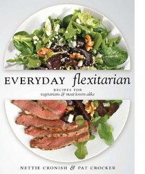 Everyday Flexitarian: Recipes for Vegetarians and Meat lovers alike