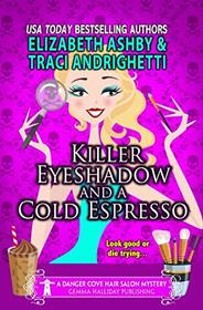 Killer Eyeshadow and a Cold Espresso: a Danger Cove Hair Salon Mystery (Danger Cove Mysteries)