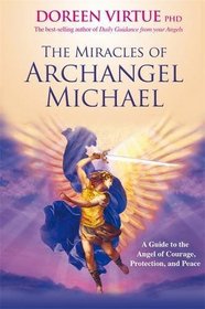 The Miracles of Archangel Michael: A Guide to the Angel of Courage, Protection and Peace