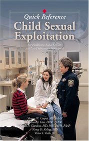 Child Sexual Exploitation Quick Reference: For Health Care, Social Service, and Law Enforcement Professionals