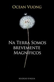 Na Terra Somos Brevemente Magnificos (On Earth We're Briefly Gorgeous) (Portuguese Edition)