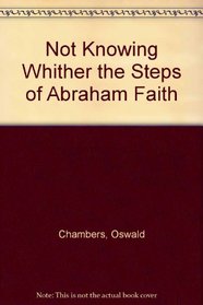 Not Knowing Whither the Steps of Abraham Faith