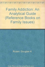Family Addiction: An Analytical Guide (Reference Books on Family Issues)