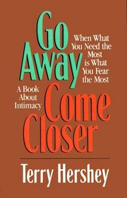 Go Away, Come Closer: When What You Need the Most Is What You Fear the Most, a Book About Intimacy