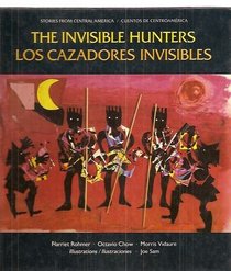 The Invisible Hunters: A Legend from the Miskito Indians of Nicaragua/Los Cazadores Invisibles : Una Leyenda De Los Indios Miskitos De Nicaragua (Stories from Central America.)