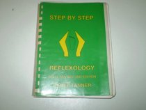 Step-by-step Reflexology: A Simple Step-by-step Easy to Follow Guide Which Explains the Principles and Application of Reflexology of the Feet