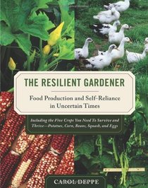 The Resilient Gardener: Food Production and Self-Reliance in Uncertain Times