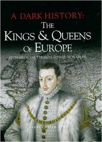 Kings and Queens of Europe: A Dark History