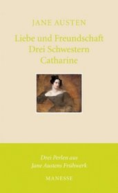 Liebe und Freundschaft / Drei Schwestern / Catharine.