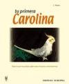 Tu primera Carolina / Your first Cockatiel (Spanish Edition)