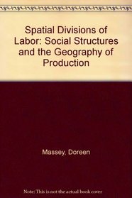 Spatial Divisions of Labor: Social Structures and the Geography of Production