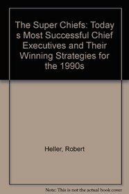 The Super Chiefs: Today's Most Successful Chief Executives and Their Winning Strategies