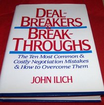 Dealbreakers and Breakthroughs: The Ten Most Common and Costly Negotiation Mistakes and How to Overcome Them