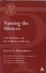 Naming The Silences: God, Medicine, and the Problem of Suffering (Academic Paperback)