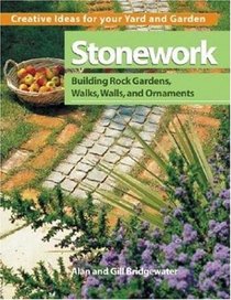Stonework: Building Rock Gardens, Walks, Walls, and Ornaments (Creative Ideas for Your Yard and Garden)