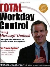 Total Workday Control Using Microsoft Outlook: The Eight Best Practices of Task and E-Mail Management