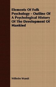 Elements Of Folk Psychology - Outline Of A Psychological History Of The Development Of Mankind