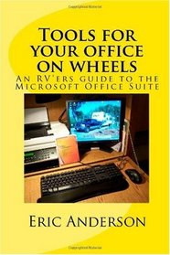 Tools for your office on wheels: An RV'ers guide to the Microsoft Office Suite
