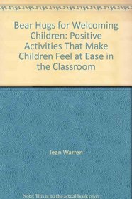 Bear Hugs for Welcoming Children: Positive Activities That Make Children Feel at Ease in the Classroom (Bear Hugs (Totline))