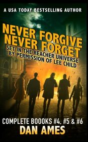 Never Forgive, Never Forget (Jack Reacher's Special Investigators Box Sets Two, Bks 4 - 6)