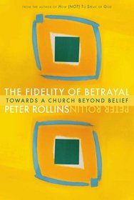 The Fidelity of Betrayal: Towards a Church Beyond Belief