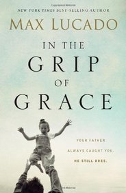 In the Grip of Grace: Your Father Always Caught You. He Still Does
