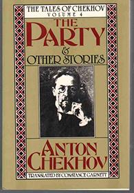 The Party and Other Stories: The Tales of Chekhov (Chekhov, Anton Pavlovich, Short Stories. V. 4.)