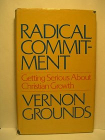 Radical Commitment: Getting Serious About Christian Growth