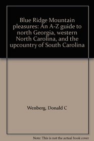 Blue Ridge Mountain pleasures: An A-Z guide to north Georgia, western North Carolina, and the upcountry of South Carolina
