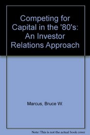 Competing for Capital in the '80s: An Investor Relations Approach