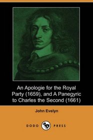 An Apologie for the Royal Party (1659), and A Panegyric to Charles the Second (1661) (Dodo Press)