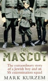 The Mascot: The Extraordinary Story of a Jewish Boy and an SS Extermination Squad