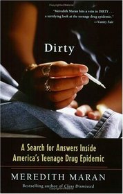 Dirty : A Search for Answers Inside America's Teenage Drug Epidemic