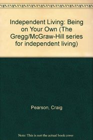 Independent Living: Being on Your Own (Gregg/Mcgraw-Hill Series for Independent Living.)