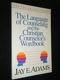 The Language of Counseling and the Christian Counselor's Wordbook (The Jay Adams library)