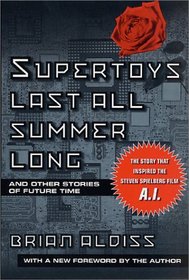 Supertoys Last All Summer Long: And Other Stories of Future Time